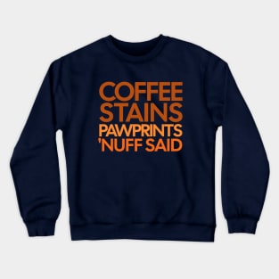 Coffee Stains Pawprints Nuff Said Crewneck Sweatshirt